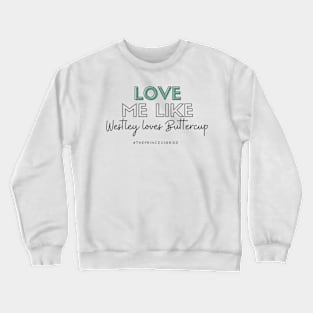 Love Me Like Westley Loves Buttercup Crewneck Sweatshirt